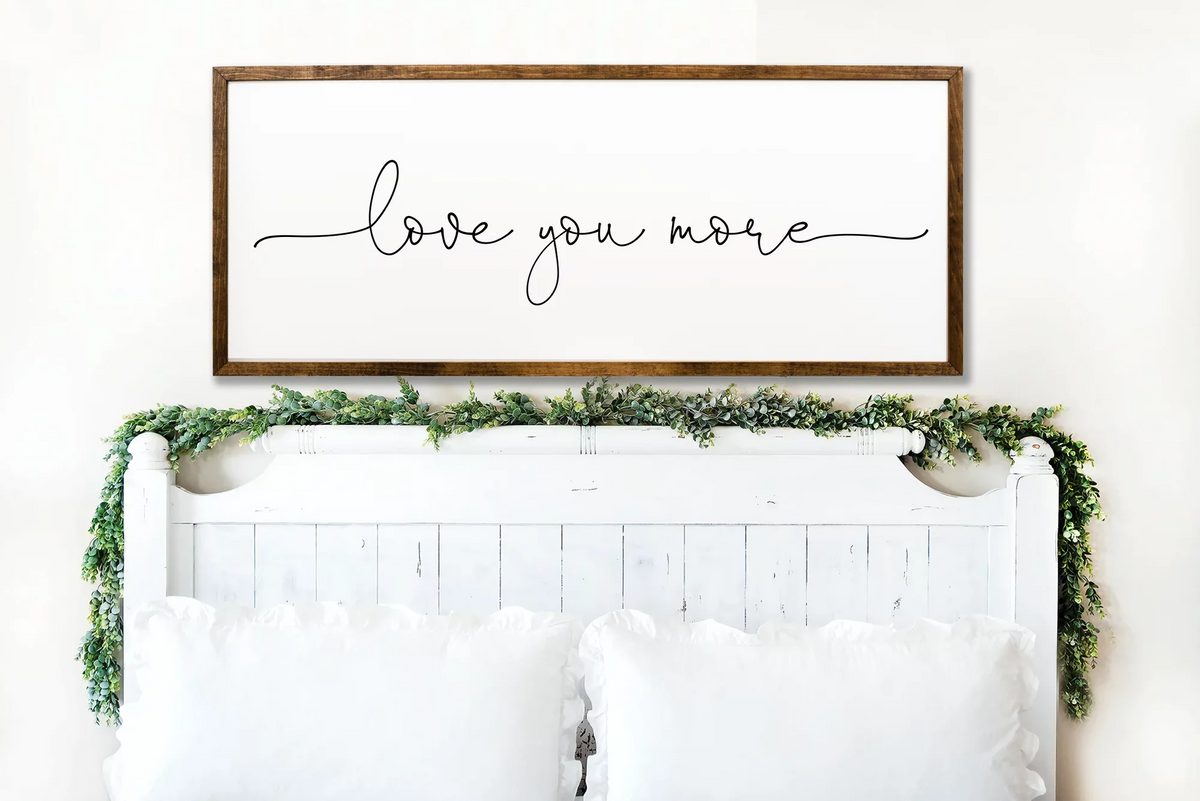 Love You More Sign 10x20 inches Bedroom Wall Decor D66553