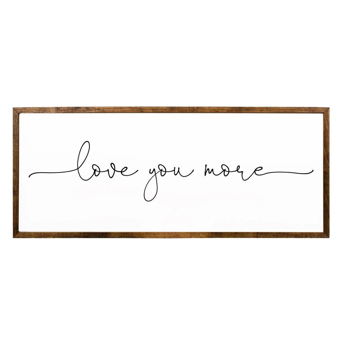 Love You More Sign 10x20 inches Bedroom Wall Decor D66553
